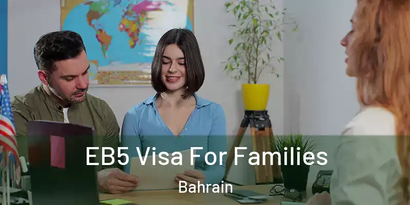 EB5 Visa For Families Bahrain