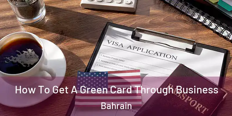 How To Get A Green Card Through Business Bahrain