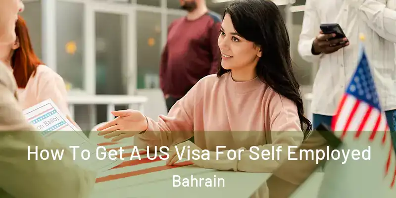 How To Get A US Visa For Self Employed Bahrain