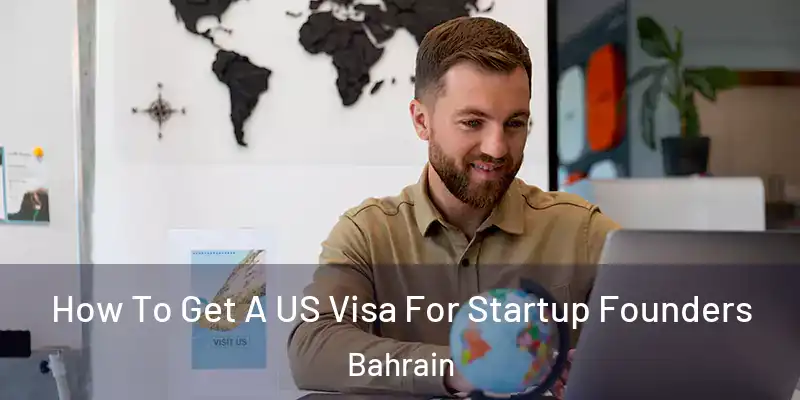 How To Get A US Visa For Startup Founders Bahrain