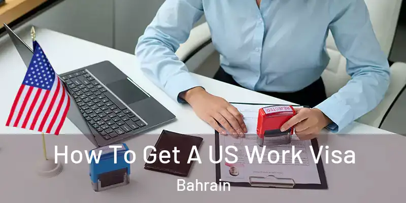 How To Get A US Work Visa Bahrain