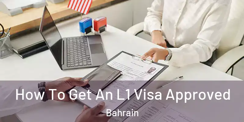 How To Get An L1 Visa Approved Bahrain