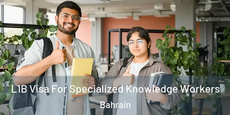 L1B Visa For Specialized Knowledge Workers Bahrain
