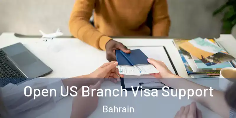 Open US Branch Visa Support Bahrain