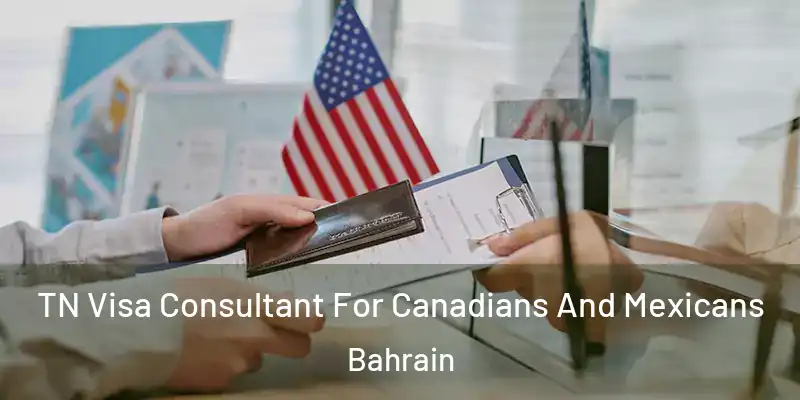 TN Visa Consultant For Canadians And Mexicans Bahrain