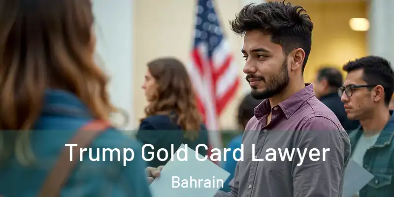 Trump Gold Card Lawyer Bahrain