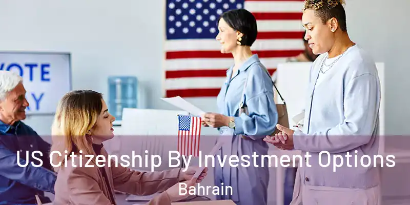 US Citizenship By Investment Options Bahrain