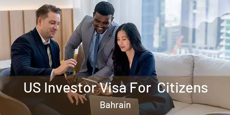 US Investor Visa For Citizens Bahrain
