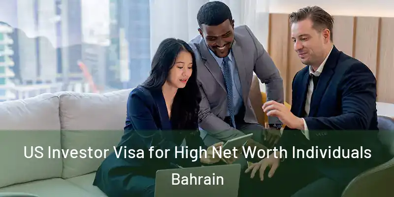 US Investor Visa for High Net Worth Individuals Bahrain