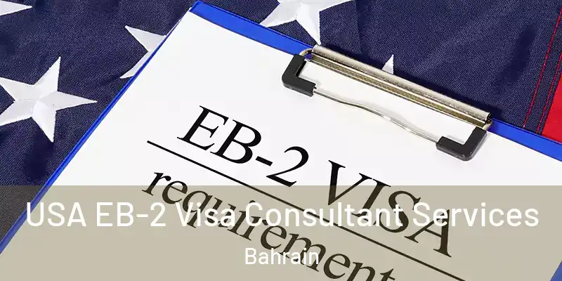 USA EB-2 Visa Consultant Services Bahrain